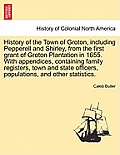 History of the Town of Groton, including Pepperell and Shirley, from the first grant of Groton Plantation in 1655. With appendices, containing family