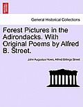 Forest Pictures in the Adirondacks. with Original Poems by Alfred B. Street.