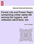 Forest Life and Forest Trees Comprising Winter Camp-Life Among the Loggers, and Wildwood Adventure, Etc.