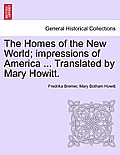The Homes of the New World; Impressions of America ... Translated by Mary Howitt.