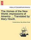 The Homes of the New World; Impressions of America ... Translated by Mary Howitt.