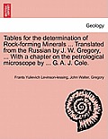 Tables for the Determination of Rock-Forming Minerals ... Translated from the Russian by J. W. Gregory, ... with a Chapter on the Petrological Microsc