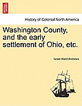 Washington County, and the Early Settlement of Ohio, Etc.