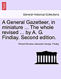 A General Gazetteer, in Miniature ... the Whole Revised ... by A. G. Findlay. Second Edition.