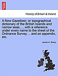 A New Gazetteer; or topographical dictionary of the British Islands and narrow seas; ... with a reference under every name to the sheet of the Ordnanc