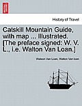 Catskill Mountain Guide, with Map ... Illustrated. [The Preface Signed: W. V. L., i.e. Walton Van Loan.]