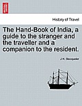The Hand-Book of India, a Guide to the Stranger and the Traveller and a Companion to the Resident. Second Edition.