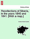 Recollections of Siberia, in the Years 1840 and 1841. [With a Map.]