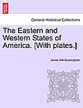 The Eastern and Western States of America. [With plates.]