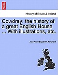 Cowdray: The History of a Great English House ... with Illustrations, Etc.
