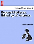 Bygone Middlesex. Edited by W. Andrews.