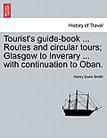 Tourist's Guide-Book ... Routes and Circular Tours; Glasgow to Inverary ... with Continuation to Oban.