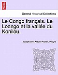 Le Congo Francais. Le Loango Et La Vallee Du Konilou.