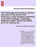 The Pilgrimage to Parnassus with the Two Parts of the Return from Parnassus: Three Comedies Performed in St. John's College, Cambridge ... MDXCVII.-MD