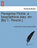 Peregrine Pickle: A Biographical Play, Etc. [By C. Reade.]