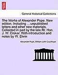 The Works of Alexander Pope. New edition. Including ... unpublished letters and other new materials. Collected in part by the late Rt. Hon. J. W. Crok