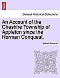 An Account of the Cheshire Township of Appleton Since the Norman Conquest.