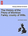 The History of the Priory of Monkton Farley, County of Wilts.
