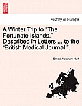 A Winter Trip to the Fortunate Islands. Described in Letters ... to the British Medical Journal..