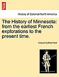 The History of Minnesota: from the earliest French explorations to the present time.