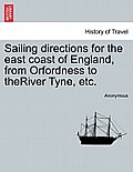Sailing Directions for the East Coast of England, from Orfordness to Theriver Tyne, Etc.