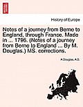 Notes of a Journey from Berne to England, Through France. Made in ... 1796. (Notes of a Journey from Berne to England ... by M. Douglas.) Ms. Correcti