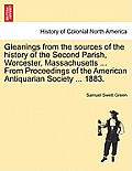 Gleanings from the Sources of the History of the Second Parish, Worcester, Massachusetts ... from Proceedings of the American Antiquarian Society ...
