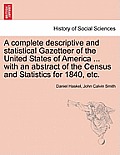 A complete descriptive and statistical Gazetteer of the United States of America ... with an abstract of the Census and Statistics for 1840, etc.