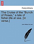 The Cruise of the Bunch of Roses, a Tale of Fisher-Life at Sea. [in Verse.]