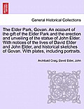 The Elder Park, Govan. an Account of the Gift of the Elder Park and the Erection and Unveiling of the Statue of John Elder. with Notices of the Lives