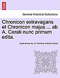 Chronicon Extravagans Et Chronicon Majus ... AB A. Cerati Nunc Primum Edita.