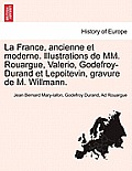 La France, ancienne et moderne. Illustrations de MM. Rouargue, Valerio, Godefroy-Durand et Lepoitevin, gravure de M. Willmann.