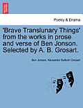 'Brave Translunary Things' from the Works in Prose and Verse of Ben Jonson. Selected by A. B. Grosart.