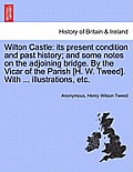 Wilton Castle: Its Present Condition and Past History; And Some Notes on the Adjoining Bridge. by the Vicar of the Parish [H. W. Twee
