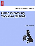 Some Interesting Yorkshire Scenes.