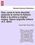 Gea, ossia la terra descritta secondo le norme di Adriano Balbi e le ultime e migliori notizie. Opera originale italiana di E. Balbi.