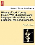 History of York County, Maine. With illustrations and biographical sketches of its prominent men and pioneers.
