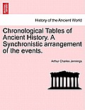 Chronological Tables of Ancient History. a Synchronistic Arrangement of the Events.