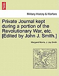 Private Journal Kept During a Portion of the Revolutionary War, Etc. [Edited by John J. Smith.]