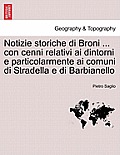 Notizie storiche di Broni ... con cenni relativi ai dintorni e particolarmente ai comuni di Stradella e di Barbianello
