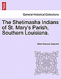 The Shetimasha Indians of St. Mary's Parish, Southern Louisiana.