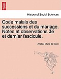 Code Malais Des Successions Et Du Mariage. Notes Et Observations 3e Et Dernier Fascicule.