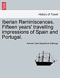 Iberian Reminiscences. Fifteen Years' Travelling Impressions of Spain and Portugal.