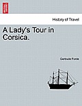 A Lady's Tour in Corsica. Vol. I.
