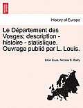 Le D?partement des Vosges; description - histoire - statistique. Ouvrage publi? par L. Louis.