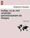 Auffay, Ou Le Vieil Isnelville, Arrondissement de Dieppe.
