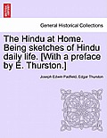 The Hindu at Home. Being Sketches of Hindu Daily Life. [With a Preface by E. Thurston.]