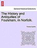 The History and Antiquities of Foulsham, in Norfolk.