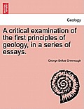 A Critical Examination of the First Principles of Geology, in a Series of Essays.