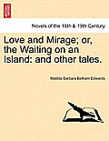 Love and Mirage; Or, the Waiting on an Island: And Other Tales.